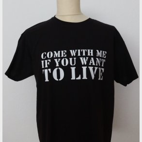 Come with me if you want to live