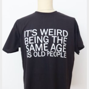 It's weird being the same age as old people